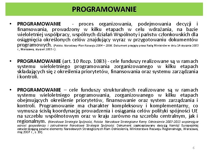 PROGRAMOWANIE • PROGRAMOWANIE - proces organizowania, podejmowania decyzji i finansowania, prowadzony w kilku etapach