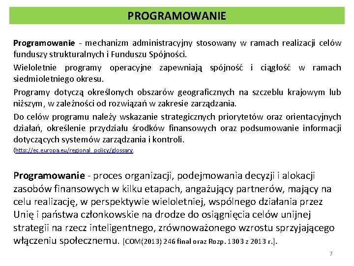 PROGRAMOWANIE Programowanie - mechanizm administracyjny stosowany w ramach realizacji celów funduszy strukturalnych i Funduszu