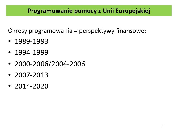 Programowanie pomocy z Unii Europejskiej Okresy programowania = perspektywy finansowe: • • • 1989