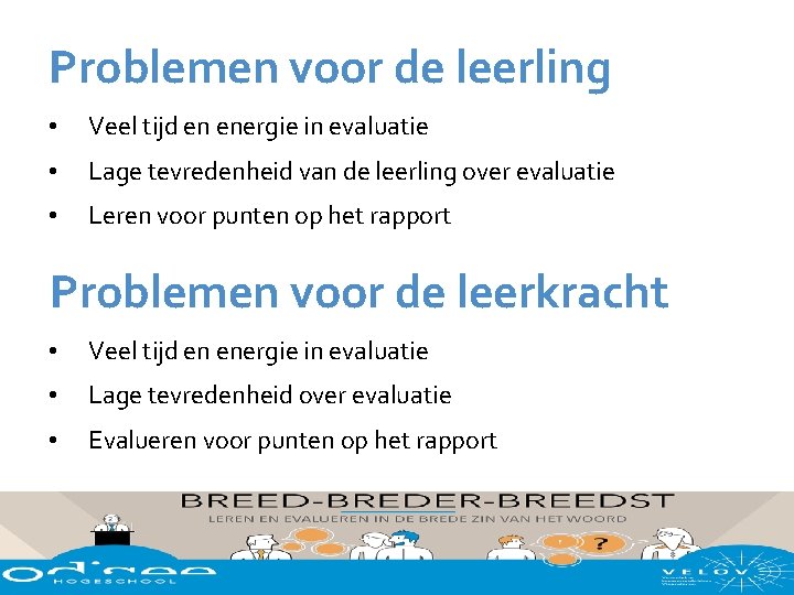 Problemen voor de leerling • Veel tijd en energie in evaluatie • Lage tevredenheid