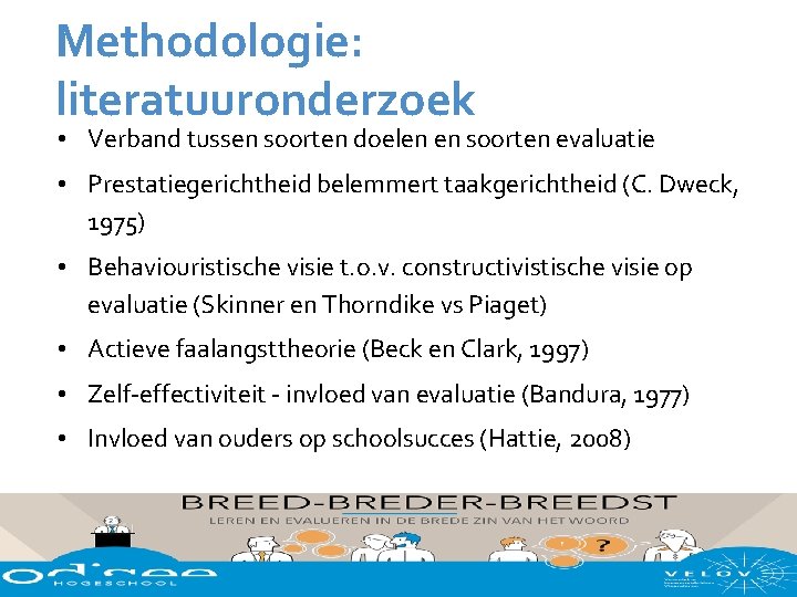 Methodologie: literatuuronderzoek • Verband tussen soorten doelen en soorten evaluatie • Prestatiegerichtheid belemmert taakgerichtheid