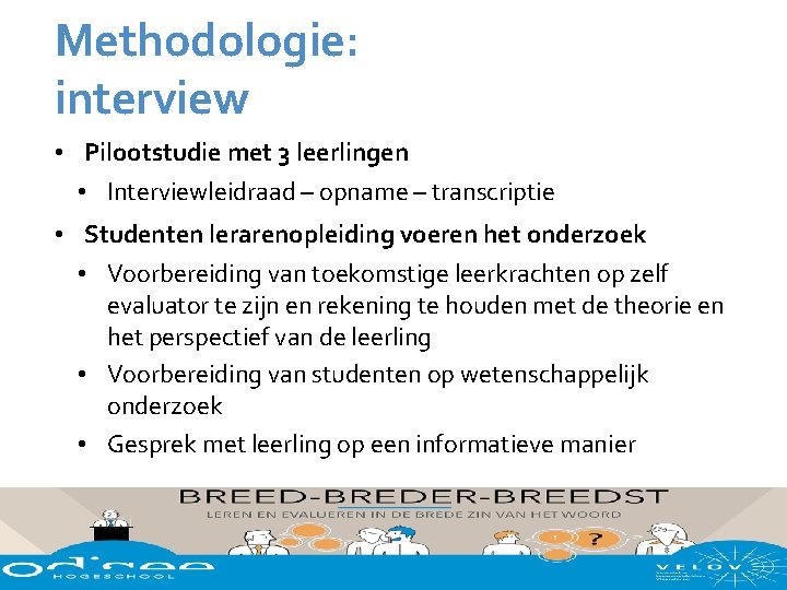 Methodologie: interview • Pilootstudie met 3 leerlingen • Interviewleidraad – opname – transcriptie •