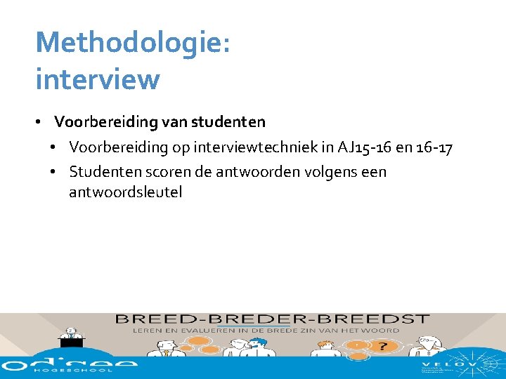 Methodologie: interview • Voorbereiding van studenten • Voorbereiding op interviewtechniek in AJ 15 -16