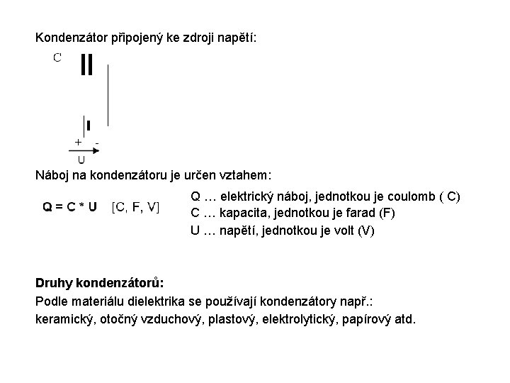 Kondenzátor připojený ke zdroji napětí: Náboj na kondenzátoru je určen vztahem: Q … elektrický