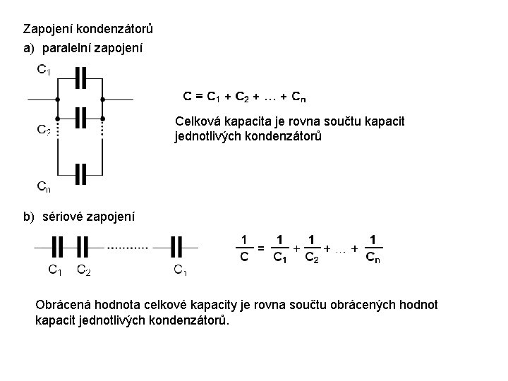 Zapojení kondenzátorů a) paralelní zapojení Celková kapacita je rovna součtu kapacit jednotlivých kondenzátorů b)