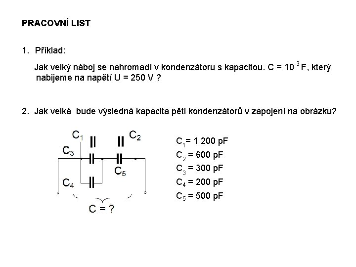 PRACOVNÍ LIST 1. Příklad: Jak velký náboj se nahromadí v kondenzátoru s kapacitou. C