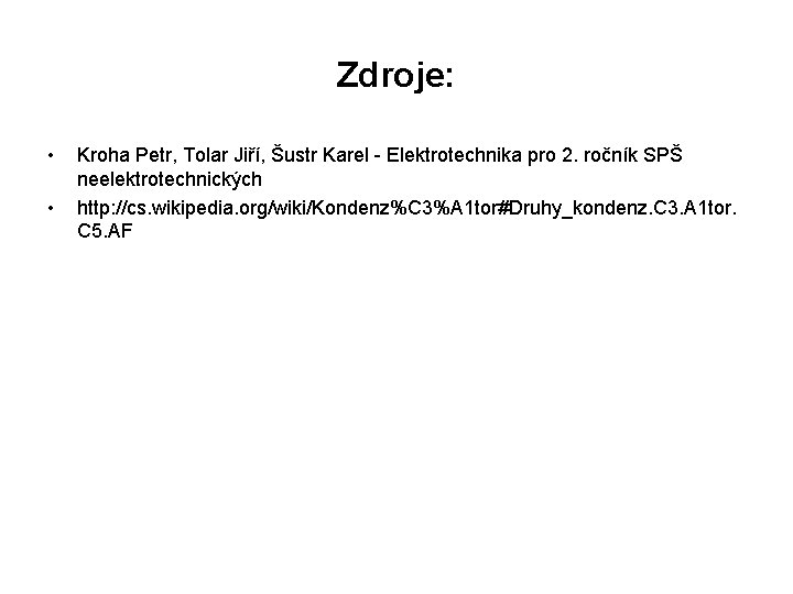 Zdroje: • • Kroha Petr, Tolar Jiří, Šustr Karel - Elektrotechnika pro 2. ročník