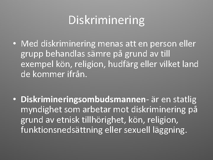 Diskriminering • Med diskriminering menas att en person eller grupp behandlas sämre på grund