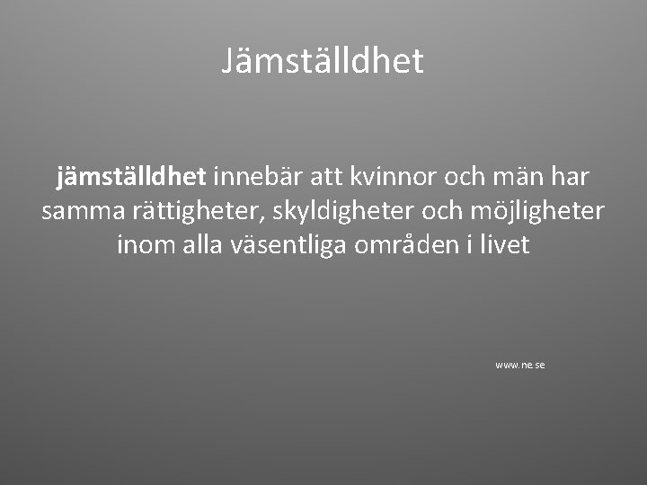 Jämställdhet jämställdhet innebär att kvinnor och män har samma rättigheter, skyldigheter och möjligheter inom