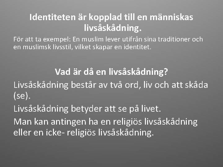 Identiteten är kopplad till en människas livsåskådning. För att ta exempel: En muslim lever