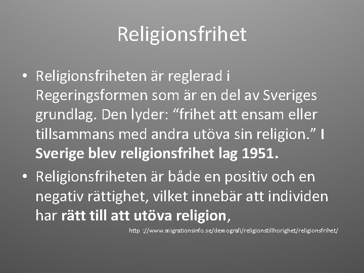 Religionsfrihet • Religionsfriheten är reglerad i Regeringsformen som är en del av Sveriges grundlag.