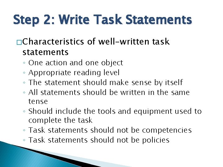 Step 2: Write Task Statements � Characteristics statements of well-written task One action and