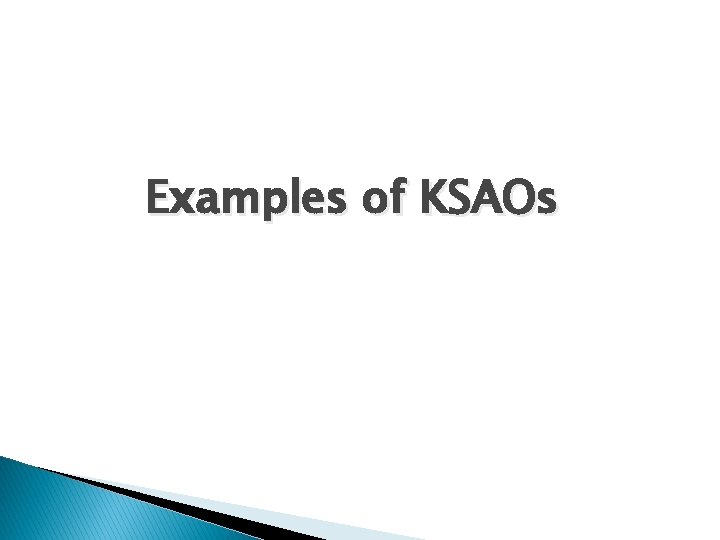 Examples of KSAOs 