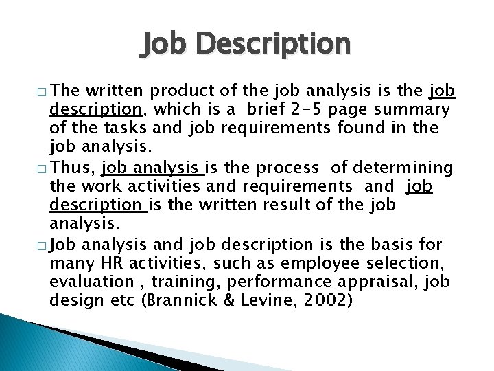 Job Description � The written product of the job analysis is the job description,