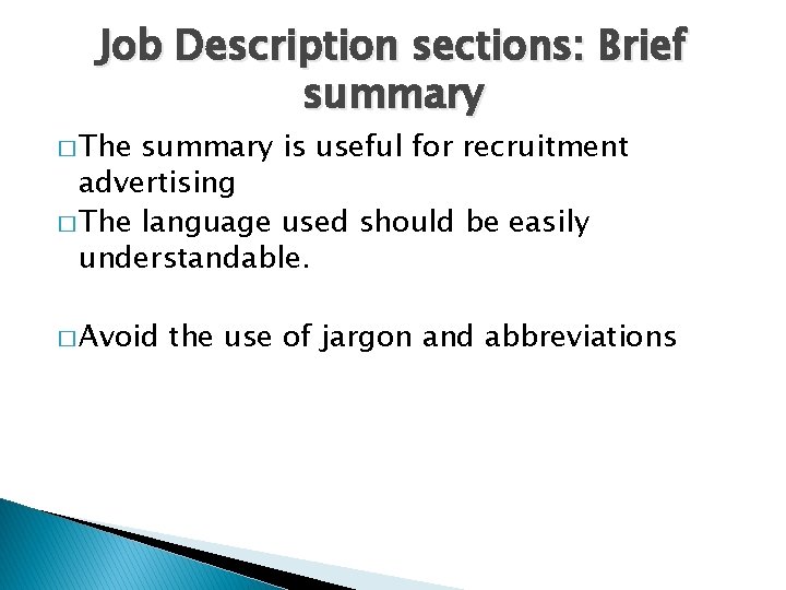Job Description sections: Brief summary � The summary is useful for recruitment advertising �
