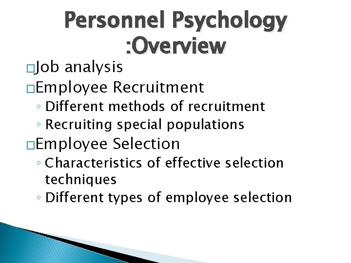 �Job Personnel Psychology : Overview analysis �Employee Recruitment ◦ Different methods of recruitment ◦