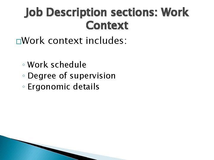 Job Description sections: Work Context �Work context includes: ◦ Work schedule ◦ Degree of
