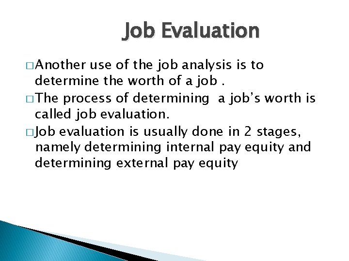 Job Evaluation � Another use of the job analysis is to determine the worth