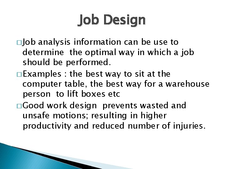 Job Design � Job analysis information can be use to determine the optimal way