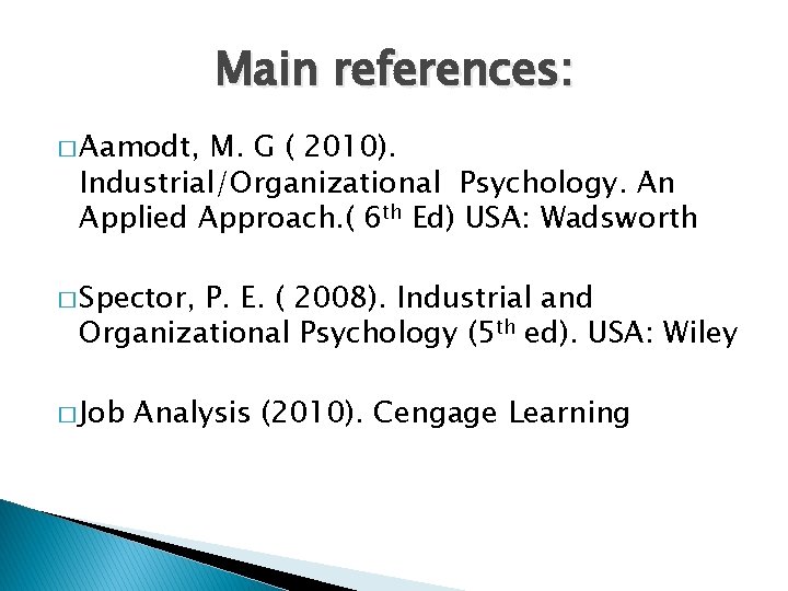 Main references: � Aamodt, M. G ( 2010). Industrial/Organizational Psychology. An Applied Approach. (