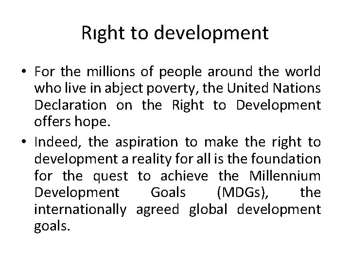 Rıght to development • For the millions of people around the world who live