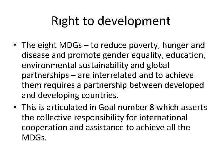 Rıght to development • The eight MDGs – to reduce poverty, hunger and disease