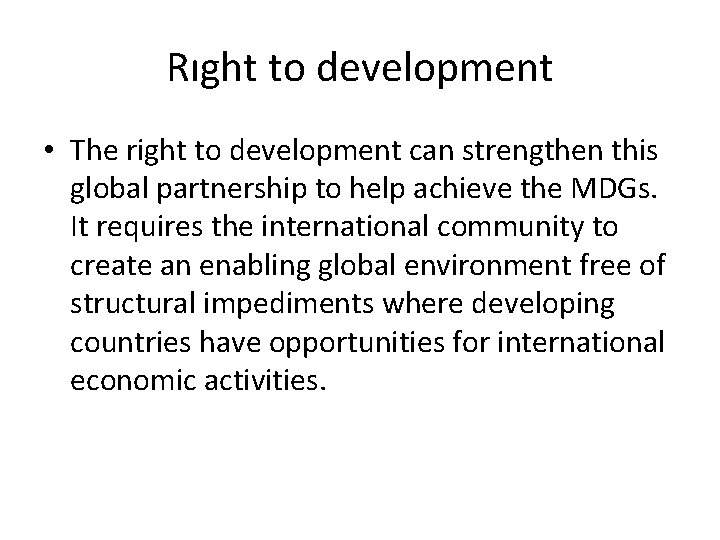 Rıght to development • The right to development can strengthen this global partnership to