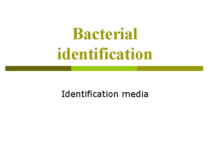 Bacterial identification Identification media Bacterial identification Identification media