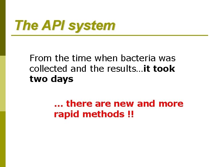 The API system From the time when bacteria was collected and the results…it took The API system From the time when bacteria was collected and the results…it took