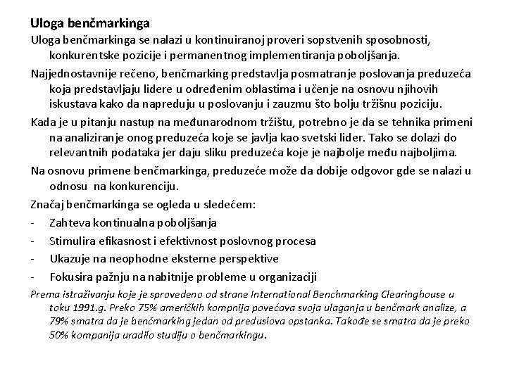 Uloga benčmarkinga se nalazi u kontinuiranoj proveri sopstvenih sposobnosti, konkurentske pozicije i permanentnog implementiranja