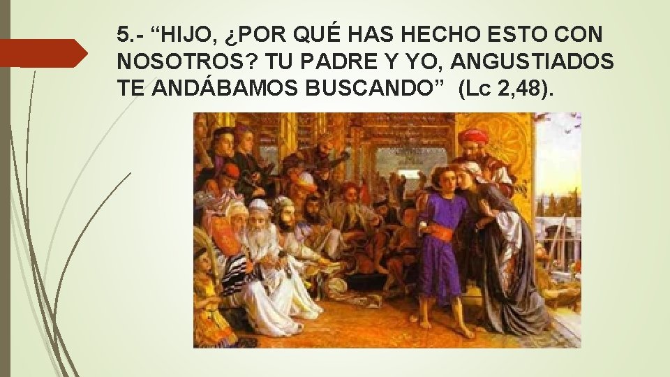 5. - “HIJO, ¿POR QUÉ HAS HECHO ESTO CON NOSOTROS? TU PADRE Y YO,