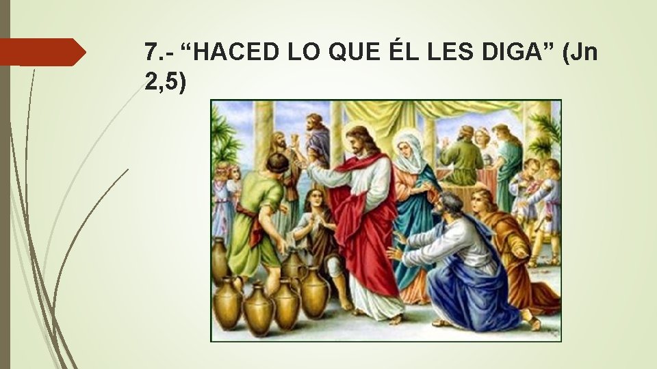 7. - “HACED LO QUE ÉL LES DIGA” (Jn 2, 5) 