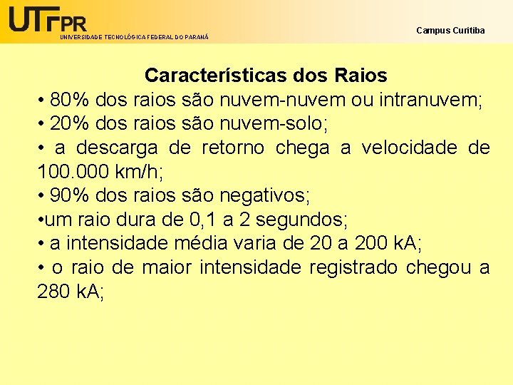 UNIVERSIDADE TECNOLÓGICA FEDERAL DO PARANÁ Campus Curitiba Características dos Raios • 80% dos raios