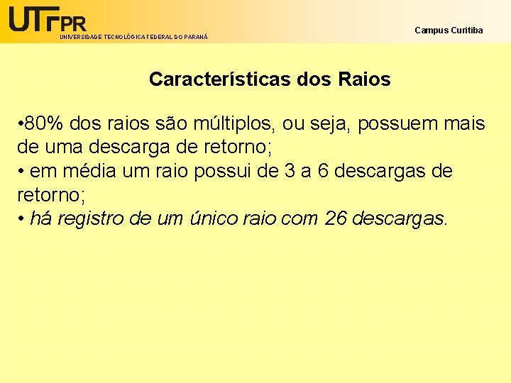 UNIVERSIDADE TECNOLÓGICA FEDERAL DO PARANÁ Campus Curitiba Características dos Raios • 80% dos raios