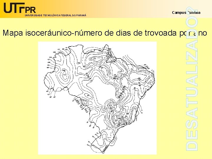 UNIVERSIDADE TECNOLÓGICA FEDERAL DO PARANÁ Campus Curitiba Mapa isoceráunico-número de dias de trovoada por