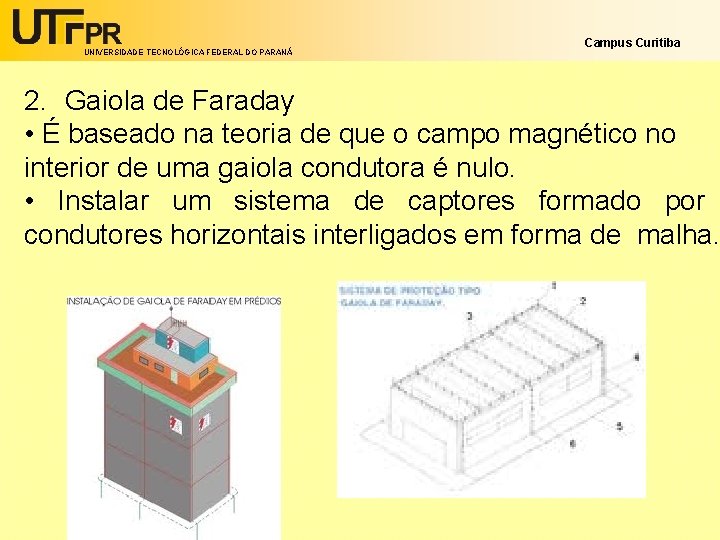UNIVERSIDADE TECNOLÓGICA FEDERAL DO PARANÁ Campus Curitiba 2. Gaiola de Faraday • É baseado