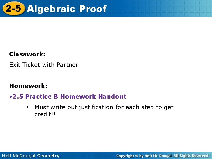 2 -5 Algebraic Proof Classwork: Exit Ticket with Partner Homework: • 2. 5 Practice 2 -5 Algebraic Proof Classwork: Exit Ticket with Partner Homework: • 2. 5 Practice