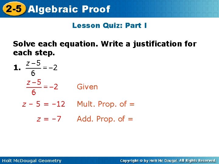 2 -5 Algebraic Proof Lesson Quiz: Part I Solve each equation. Write a justification 2 -5 Algebraic Proof Lesson Quiz: Part I Solve each equation. Write a justification