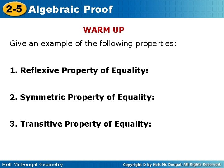 2 -5 Algebraic Proof WARM UP Give an example of the following properties: 1.