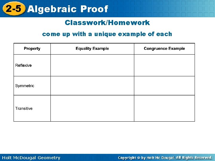 2 -5 Algebraic Proof Classwork/Homework come up with a unique example of each Holt 2 -5 Algebraic Proof Classwork/Homework come up with a unique example of each Holt