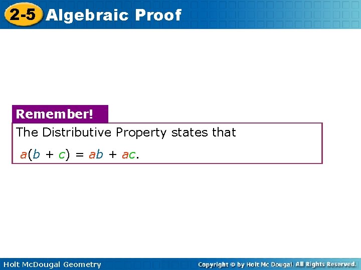 2 -5 Algebraic Proof Remember! The Distributive Property states that a(b + c) = 2 -5 Algebraic Proof Remember! The Distributive Property states that a(b + c) =