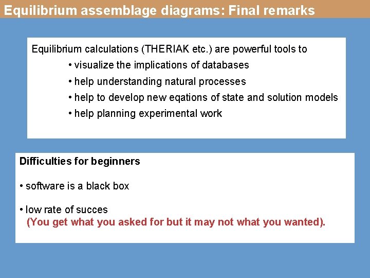 Equilibrium assemblage diagrams: Final remarks Equilibrium calculations (THERIAK etc. ) are powerful tools to