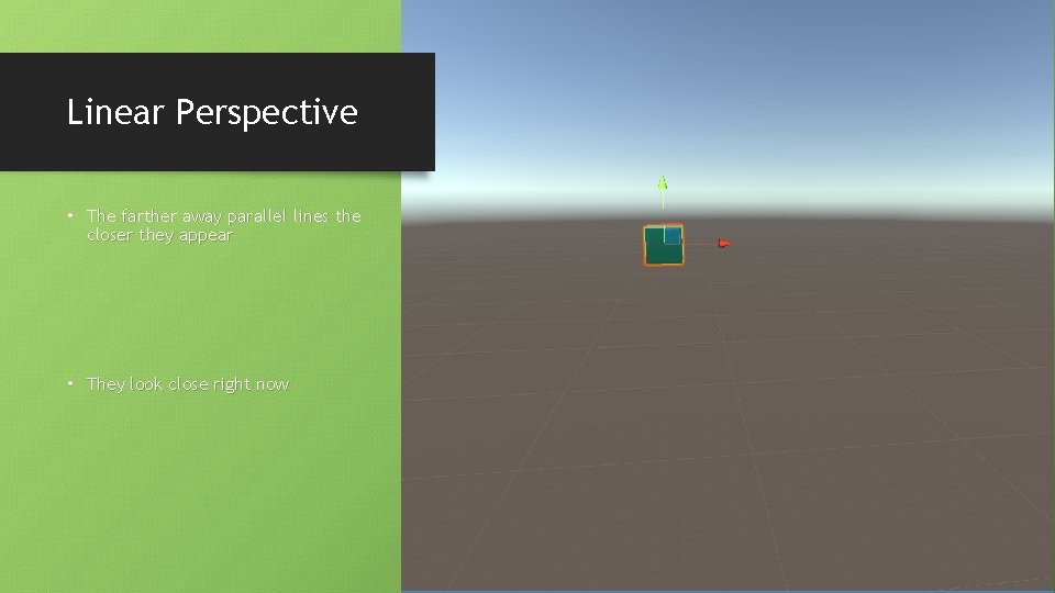 Linear Perspective • The farther away parallel lines the closer they appear • They