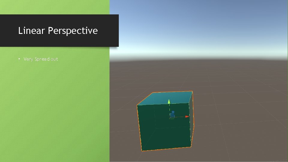 Linear Perspective • Very Spread out 