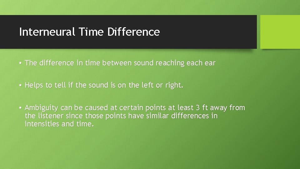 Interneural Time Difference • The difference in time between sound reaching each ear •