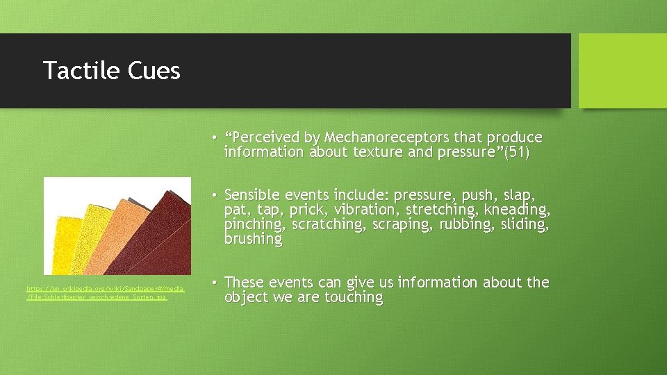 Tactile Cues • “Perceived by Mechanoreceptors that produce information about texture and pressure”(51) •