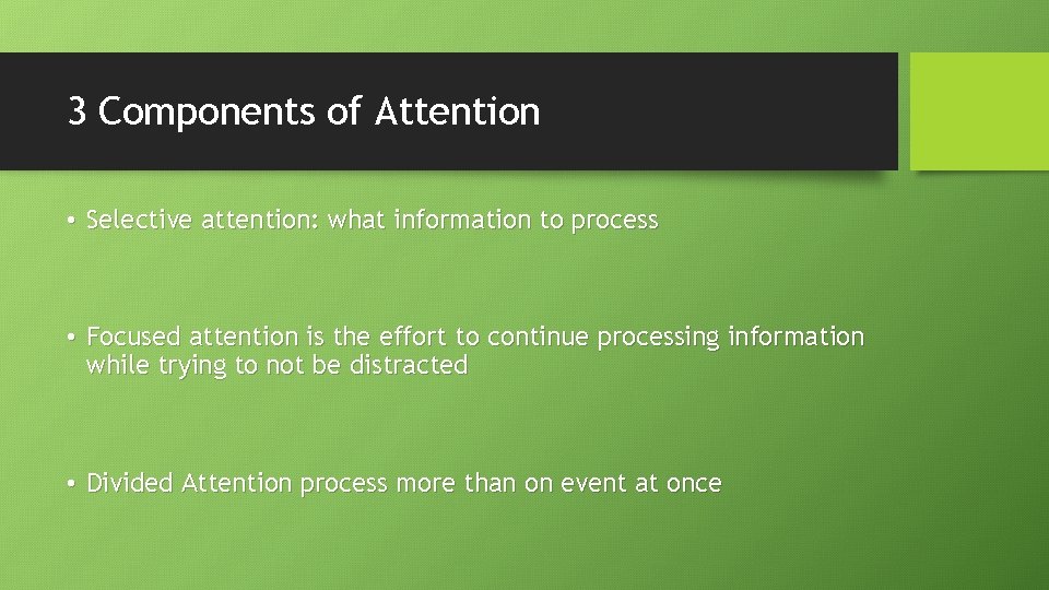 3 Components of Attention • Selective attention: what information to process • Focused attention