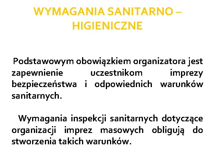 WYMAGANIA SANITARNO – HIGIENICZNE Podstawowym obowiązkiem organizatora jest zapewnienie uczestnikom imprezy bezpieczeństwa i odpowiednich