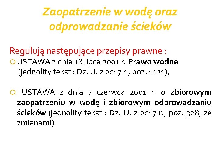 Zaopatrzenie w wodę oraz odprowadzanie ścieków Regulują następujące przepisy prawne : USTAWA z dnia