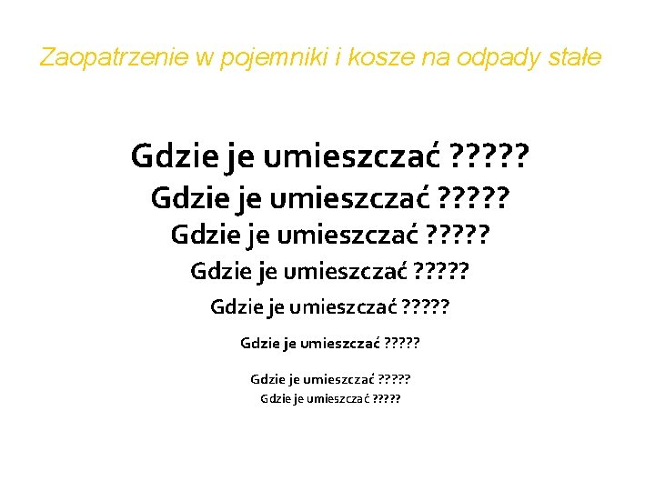 Zaopatrzenie w pojemniki i kosze na odpady stałe Gdzie je umieszczać ? ? ?